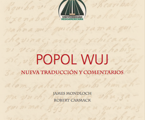"Popol Wuj - Nueva traducción y comentarios" the seventh volume of the collection "Estudios Mesoamericanos", published by the Universidad Mesoamericana of Guatemala