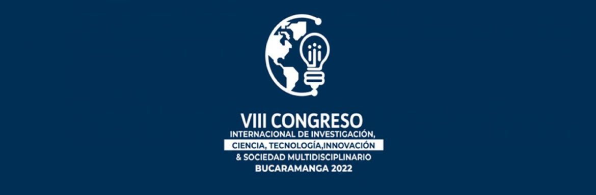 Fundación Universitaria Salesiana VIII Congreso Internacional de Investigación, Ciencia, Tecnología, Innovación & Sociedad Multidisciplinario en Bucaramanga
